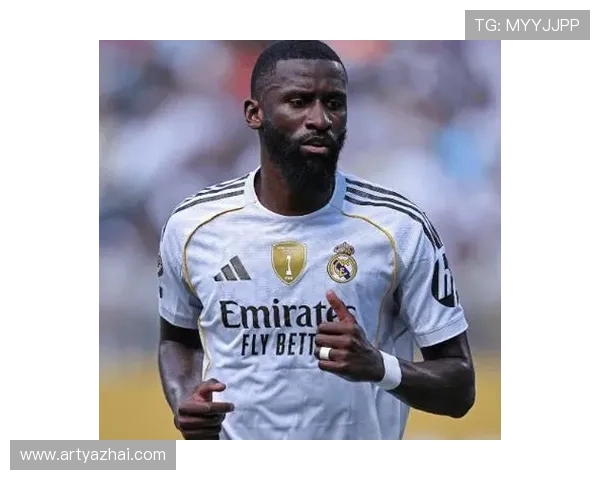 吕迪格盛赞图赫尔称其为顶级教练感慨自己在皇马的成长之路